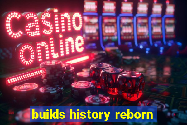 builds history reborn